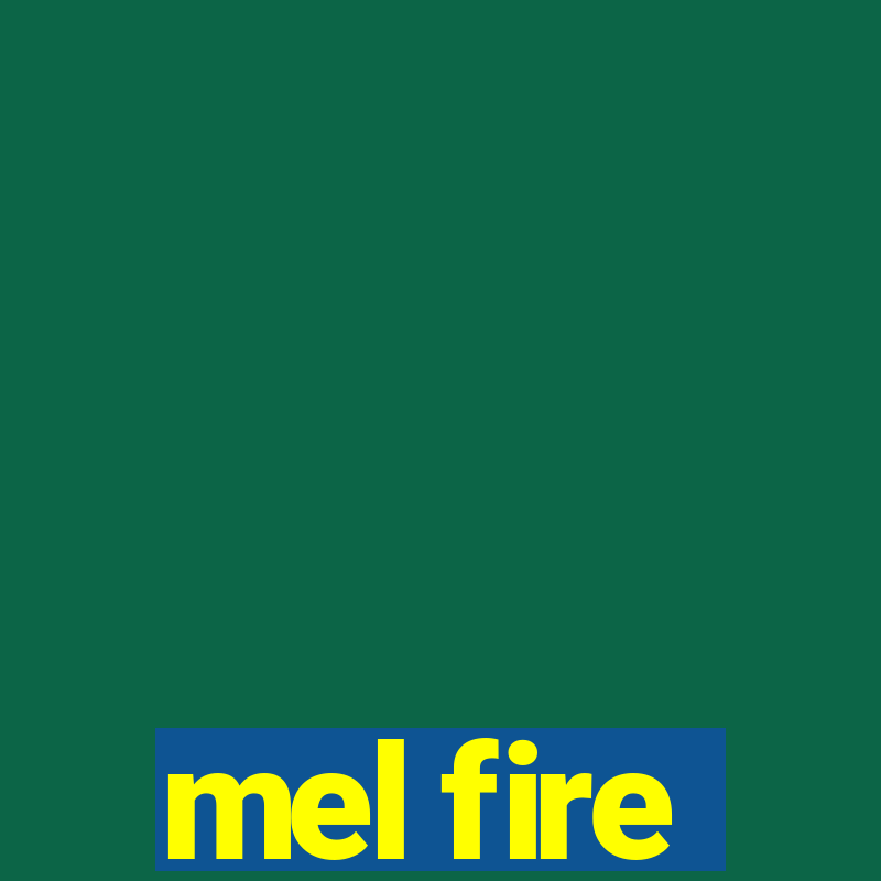 mel fire